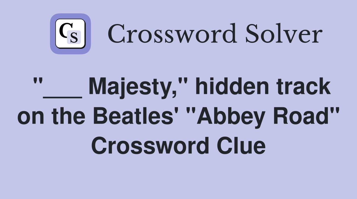 "___ Majesty," hidden track on the Beatles' "Abbey Road" Crossword Clue