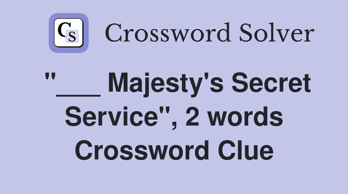 "___ Majesty's Secret Service", 2 words Crossword Clue