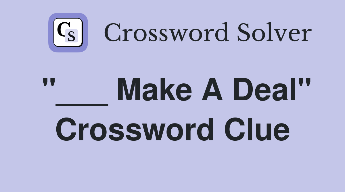 "___ Make A Deal" Crossword Clue