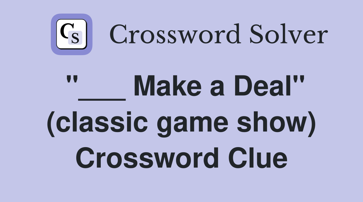 "___ Make a Deal" (classic game show) Crossword Clue