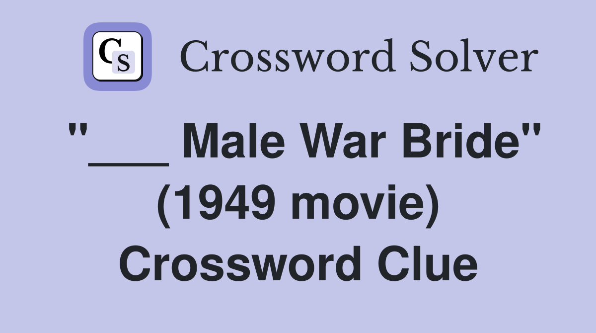 "___ Male War Bride" (1949 movie) Crossword Clue
