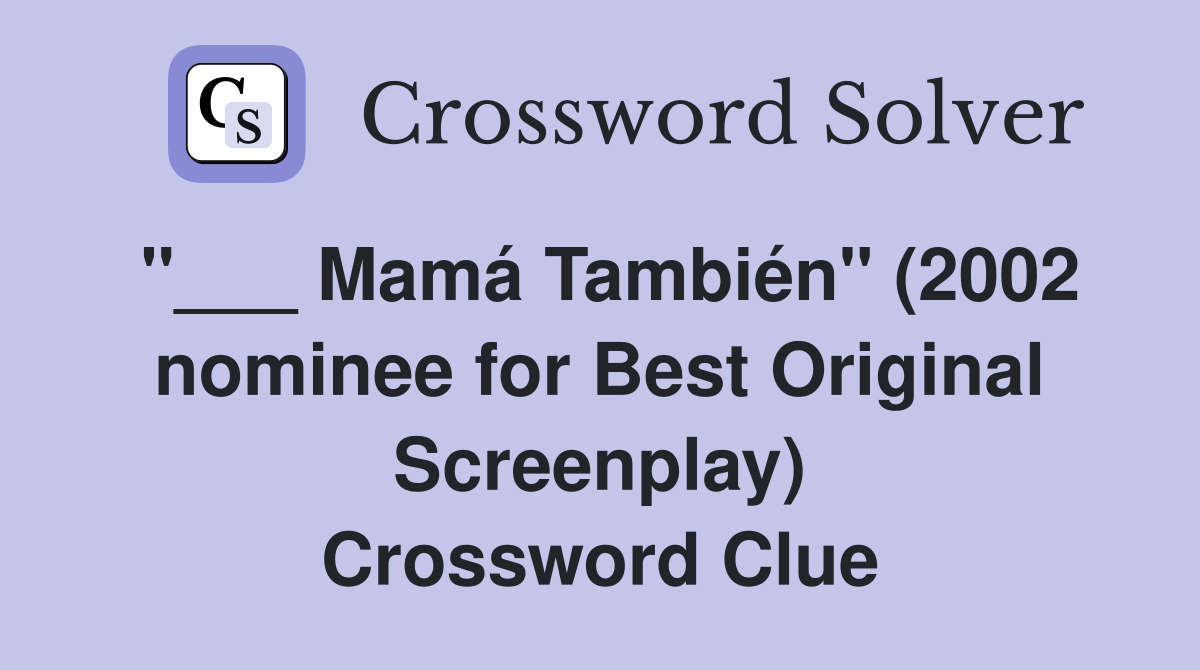"___ Mamá También" (2002 nominee for Best Original Screenplay) Crossword Clue