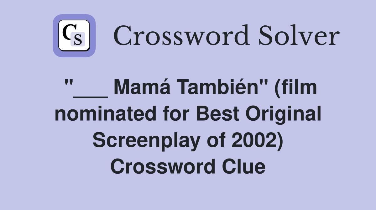 "___ Mamá También" (film nominated for Best Original Screenplay of 2002) Crossword Clue