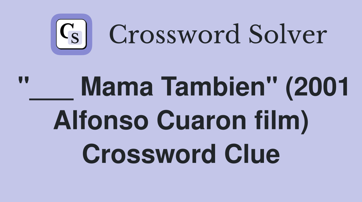 "___ Mama Tambien" (2001 Alfonso Cuaron film) Crossword Clue