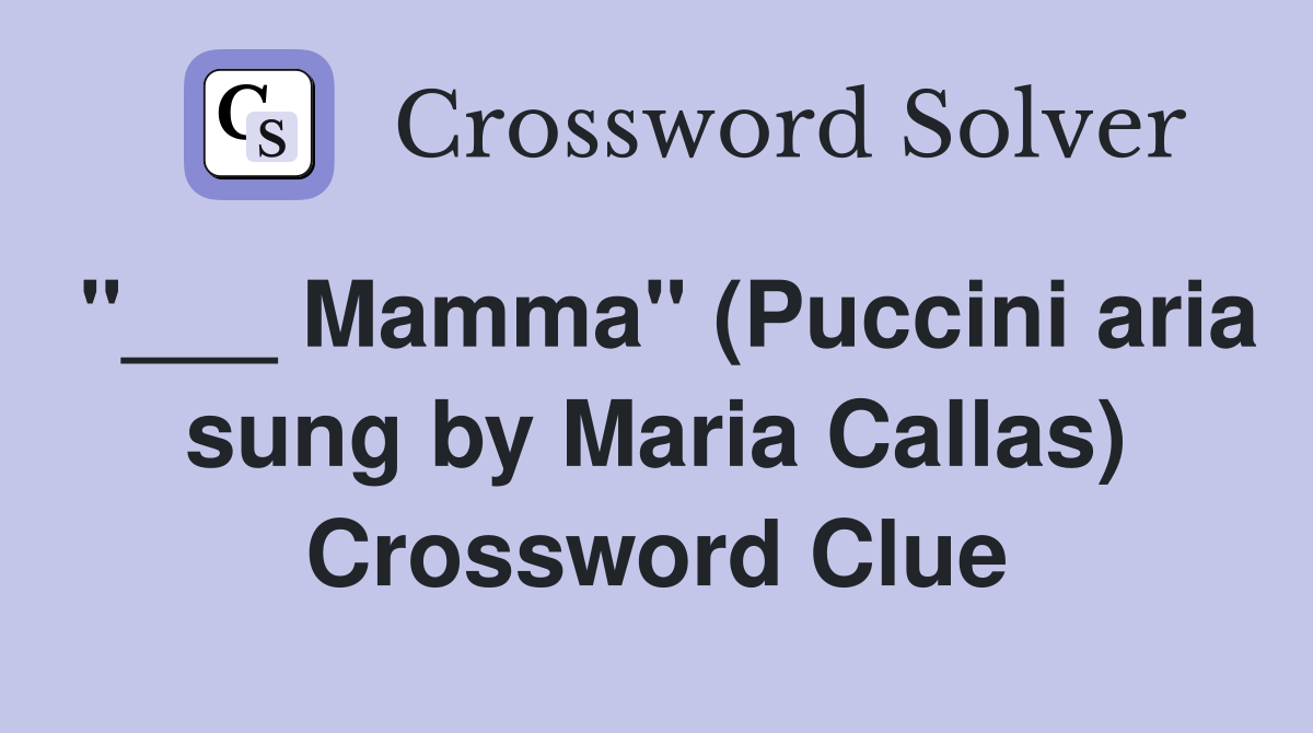 "___ Mamma" (Puccini aria sung by Maria Callas) Crossword Clue