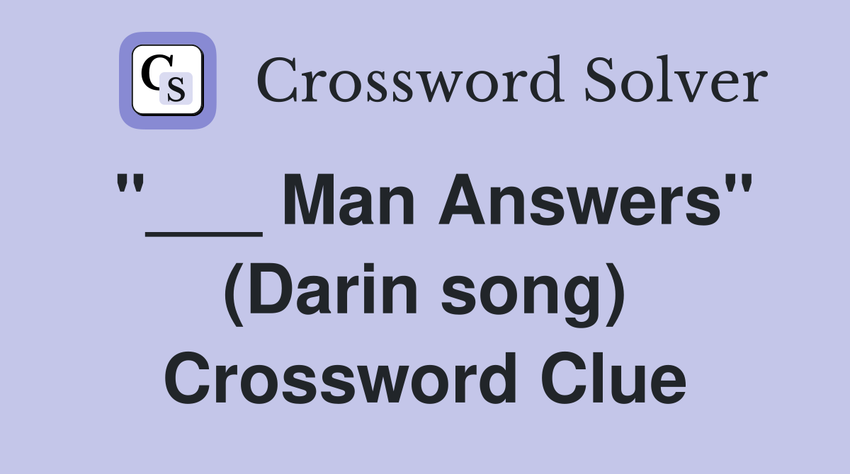 "___ Man Answers" (Darin song) Crossword Clue