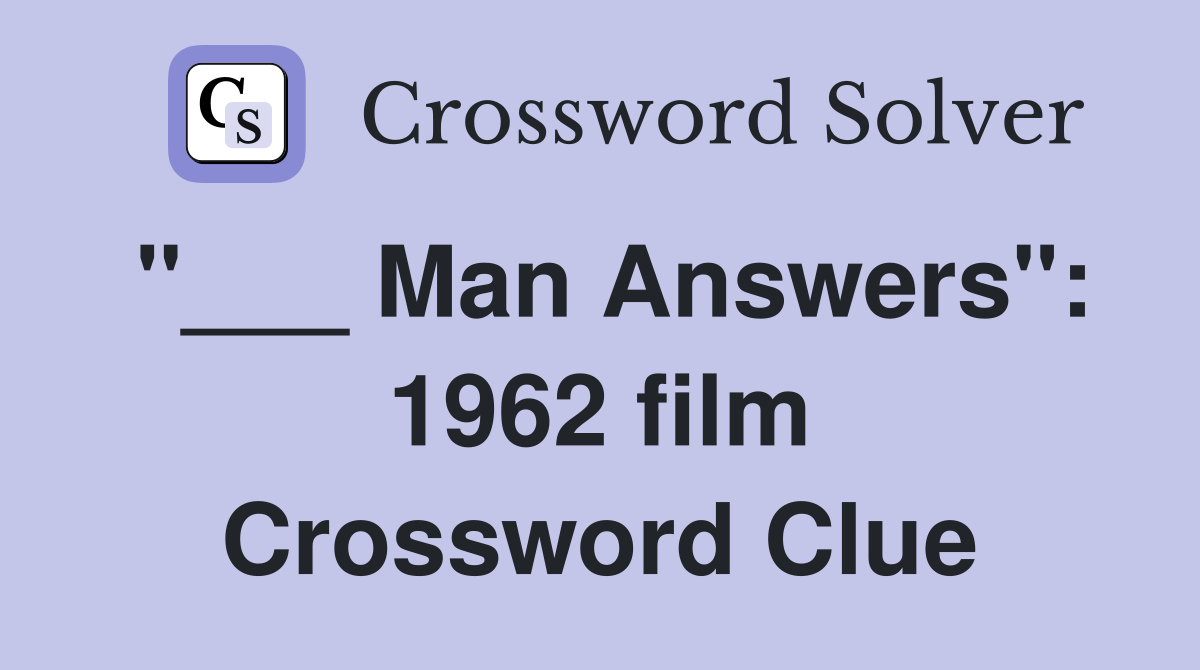 "___ Man Answers": 1962 film Crossword Clue