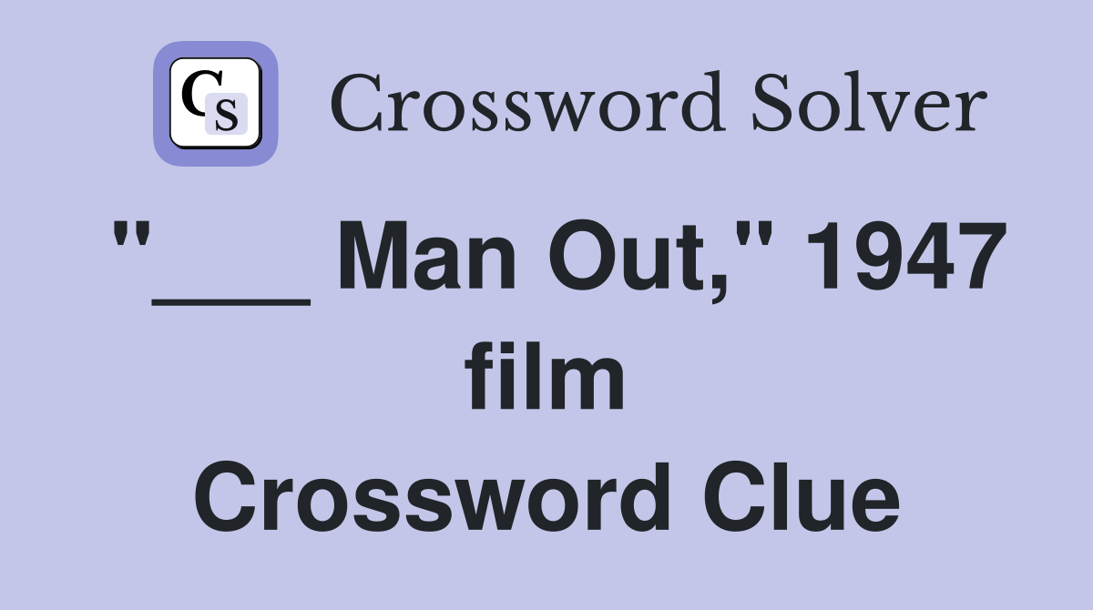 "___ Man Out," 1947 film Crossword Clue