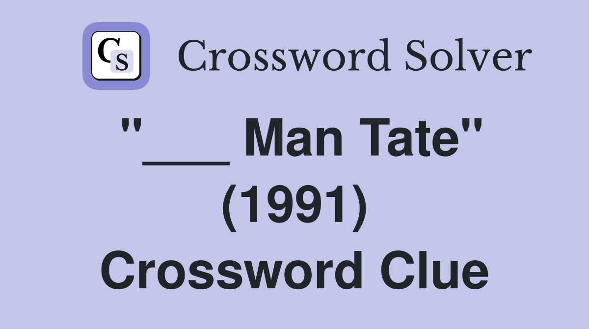 "___ Man Tate" (1991) Crossword Clue