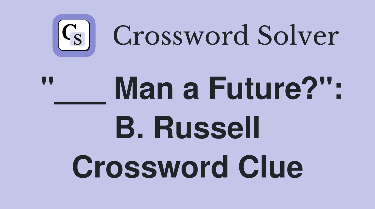 "___ Man a Future?": B. Russell Crossword Clue