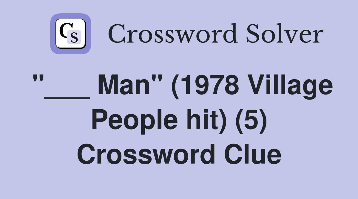 "___ Man" (1978 Village People hit) (5) Crossword Clue