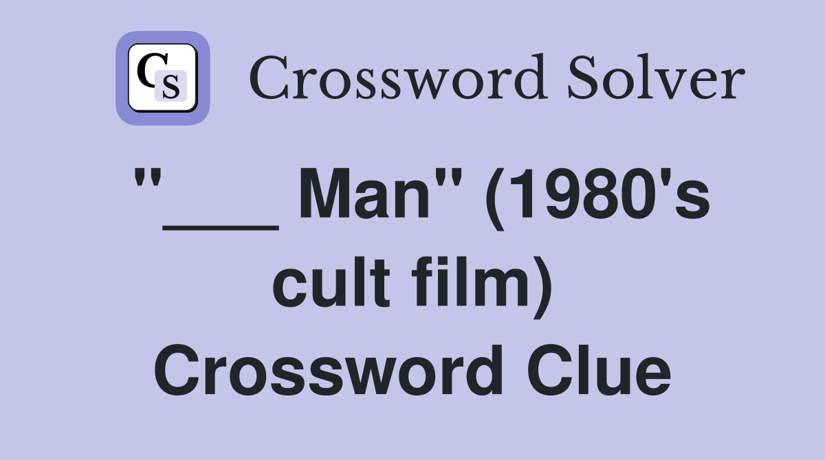 "___ Man" (1980's cult film) Crossword Clue