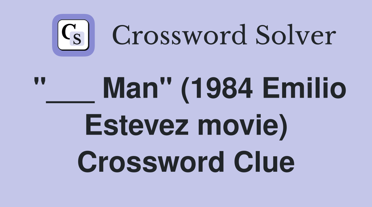"___ Man" (1984 Emilio Estevez movie) Crossword Clue