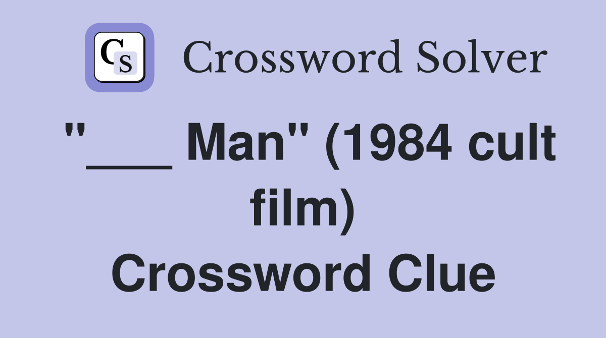 "___ Man" (1984 cult film) Crossword Clue
