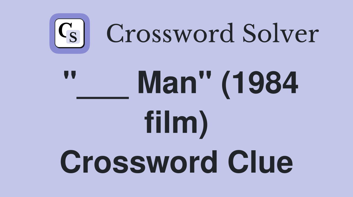 "___ Man" (1984 film) Crossword Clue