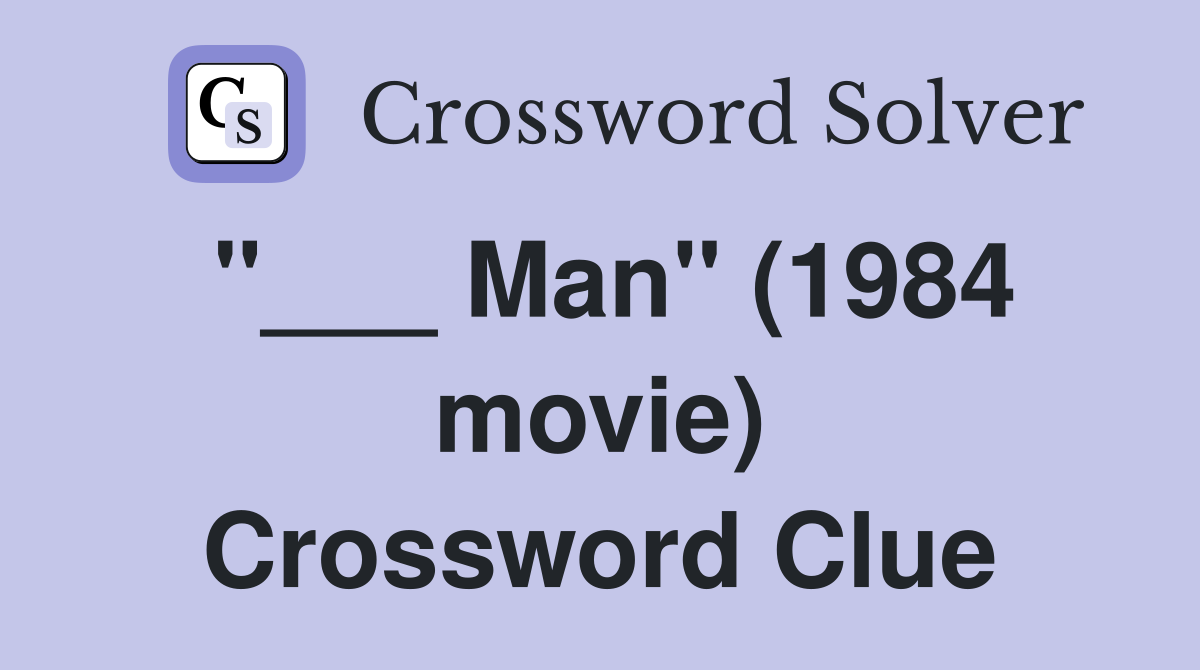 "___ Man" (1984 movie) Crossword Clue