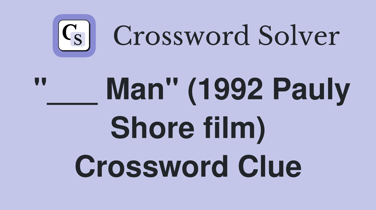 "___ Man" (1992 Pauly Shore film) Crossword Clue