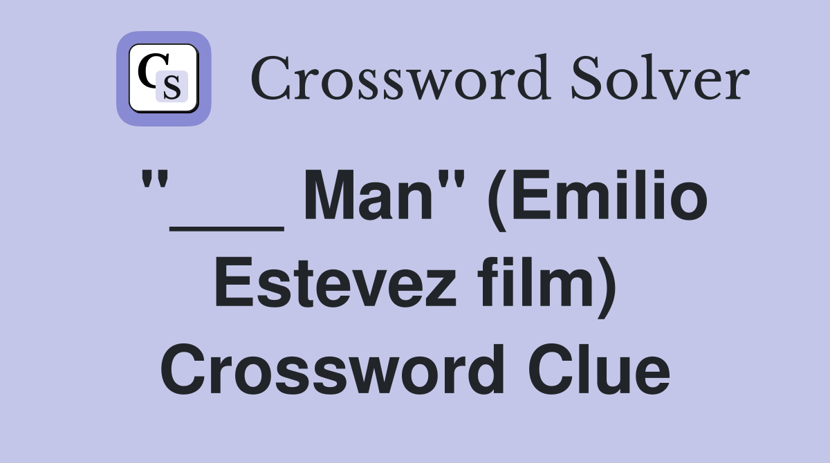 "___ Man" (Emilio Estevez film) Crossword Clue