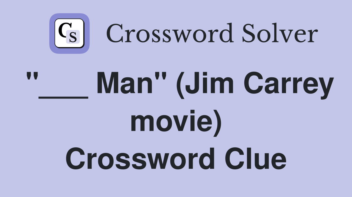 "___ Man" (Jim Carrey movie) Crossword Clue
