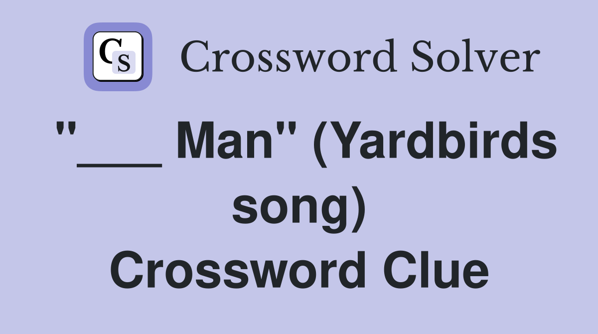 "___ Man" (Yardbirds song) Crossword Clue