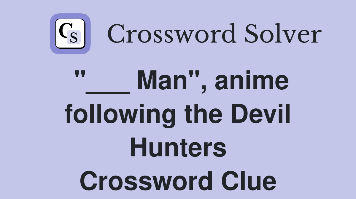 "___ Man", anime following the Devil Hunters Crossword Clue