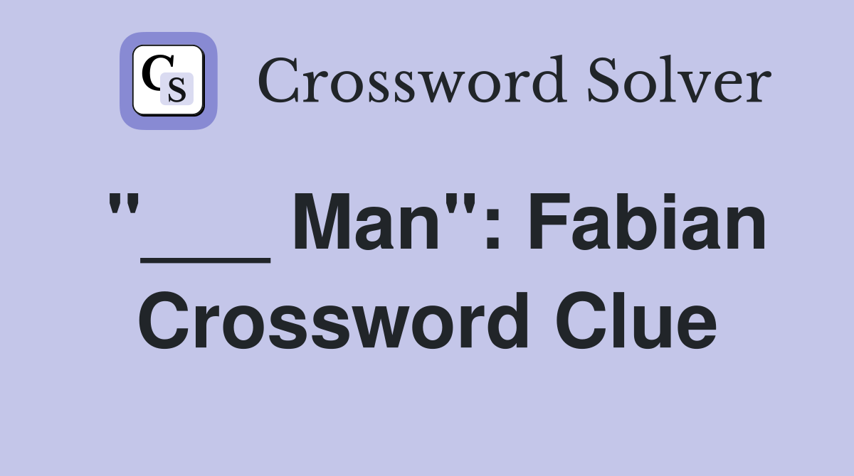"___ Man": Fabian Crossword Clue