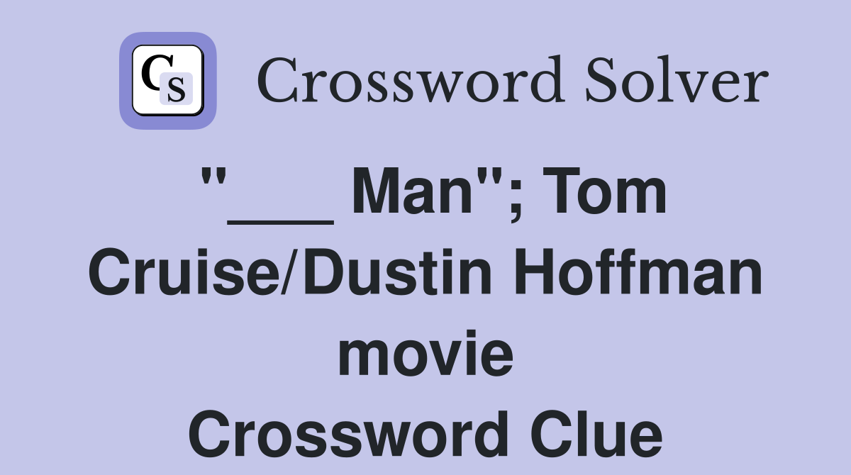 "___ Man"; Tom Cruise/Dustin Hoffman movie Crossword Clue