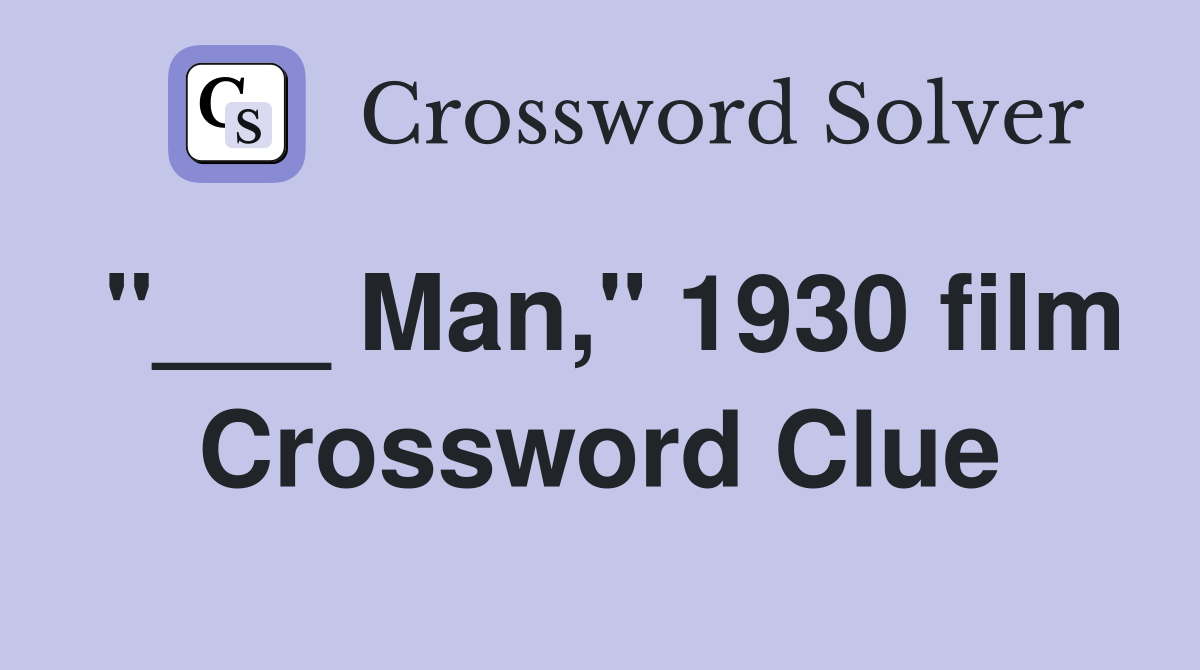 "___ Man," 1930 film Crossword Clue
