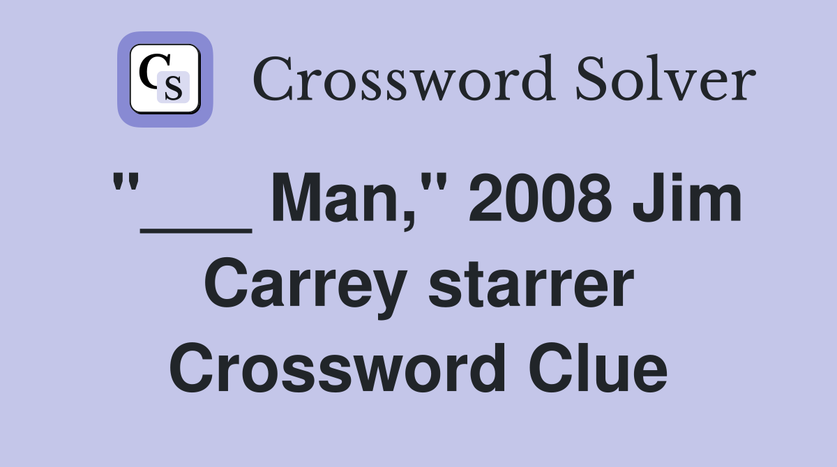"___ Man," 2008 Jim Carrey starrer Crossword Clue