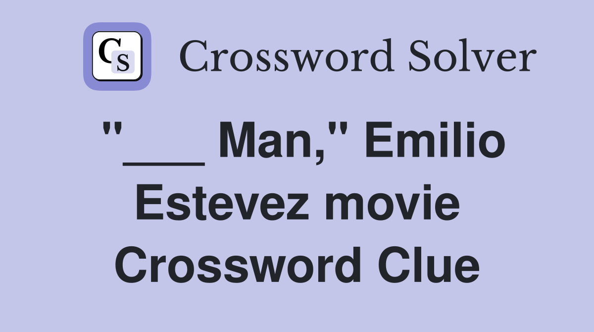 "___ Man," Emilio Estevez movie Crossword Clue