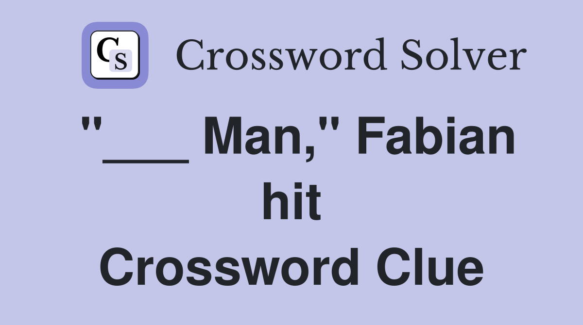 "___ Man," Fabian hit Crossword Clue