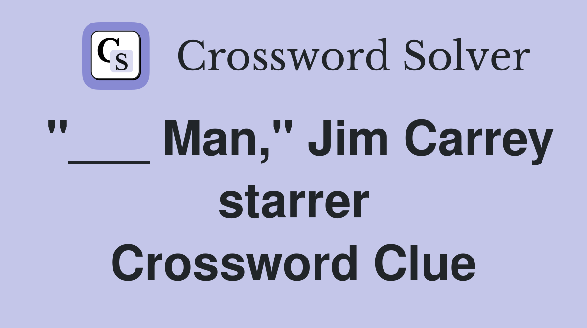 "___ Man," Jim Carrey starrer Crossword Clue