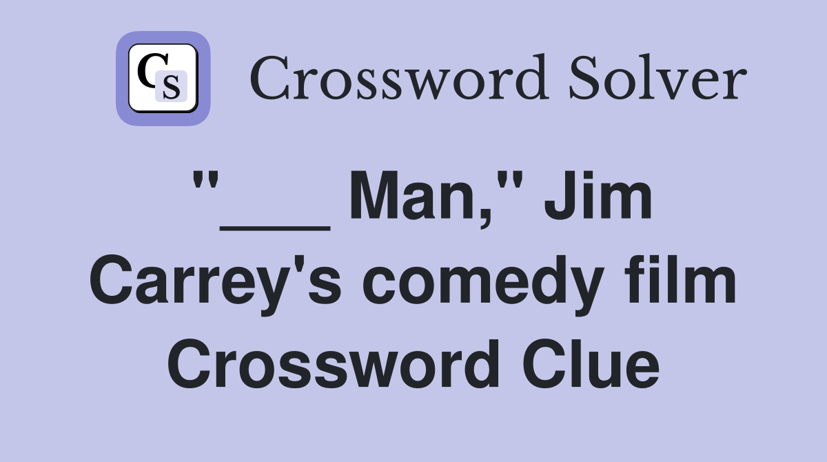 "___ Man," Jim Carrey's comedy film Crossword Clue