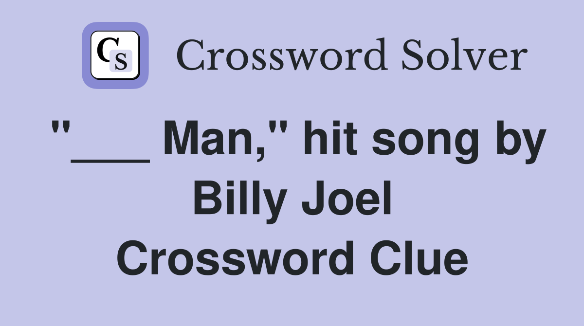 "___ Man," hit song by Billy Joel Crossword Clue
