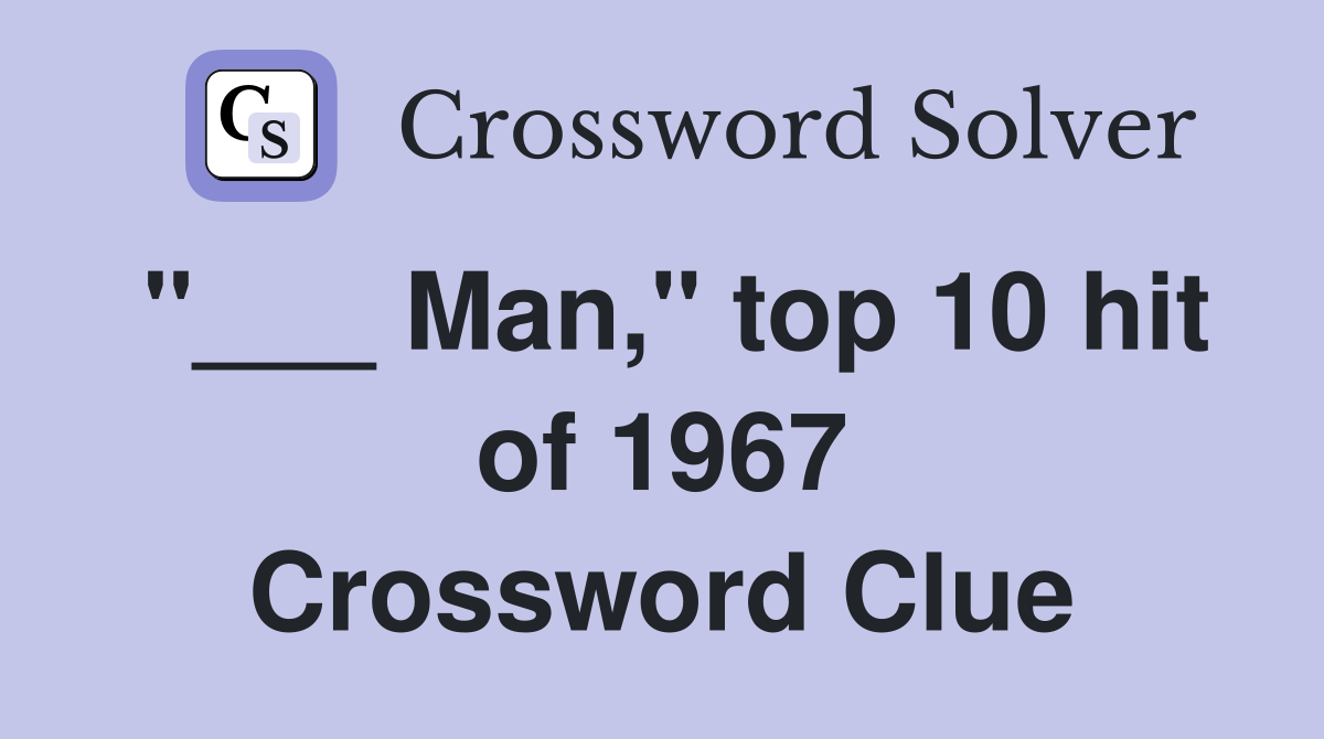 "___ Man," top 10 hit of 1967 Crossword Clue