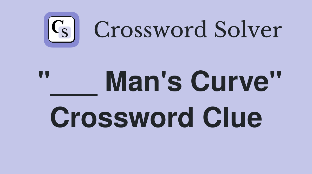 "___ Man's Curve" Crossword Clue