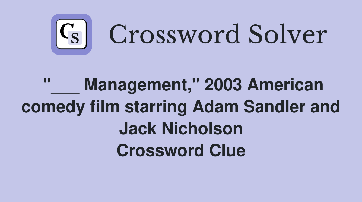"___ Management," 2003 American comedy film starring Adam Sandler and Jack Nicholson Crossword Clue