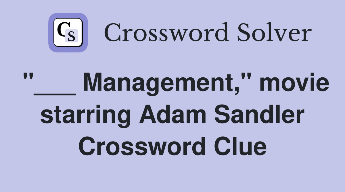 "___ Management," movie starring Adam Sandler Crossword Clue