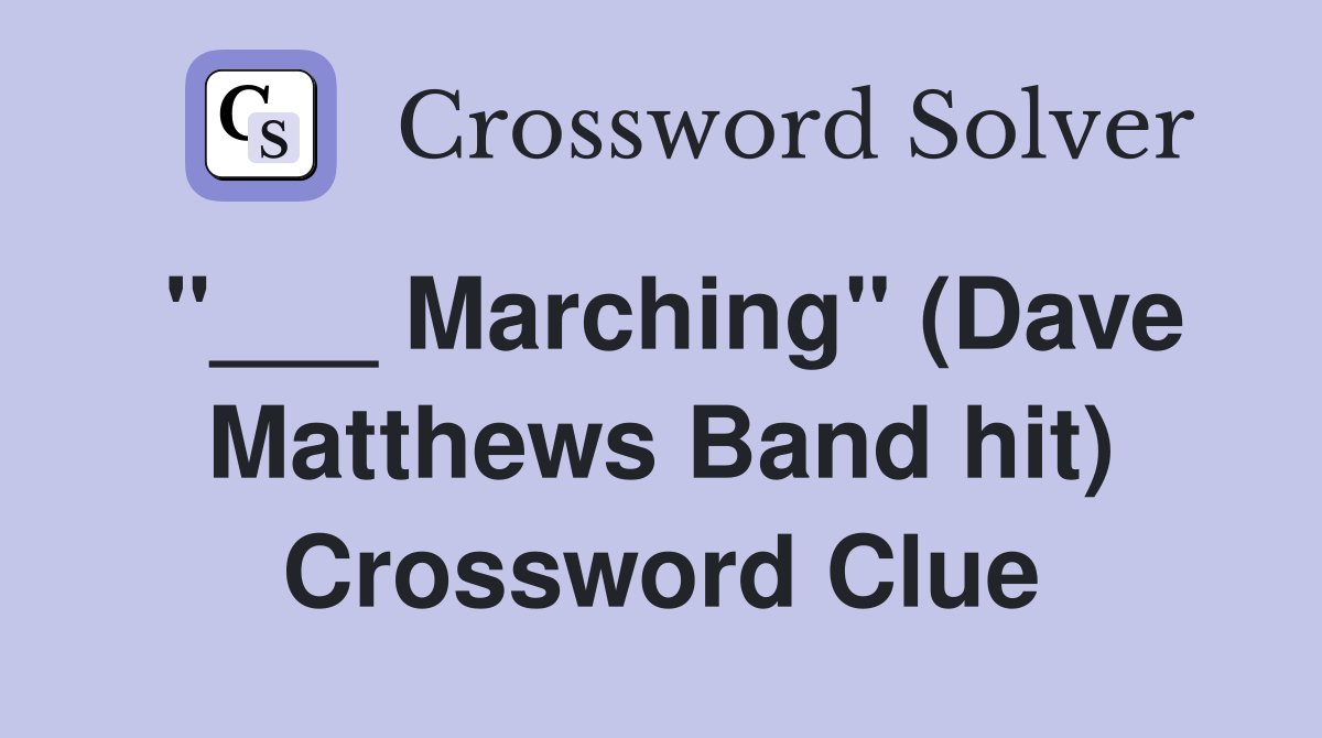 "___ Marching" (Dave Matthews Band hit) Crossword Clue