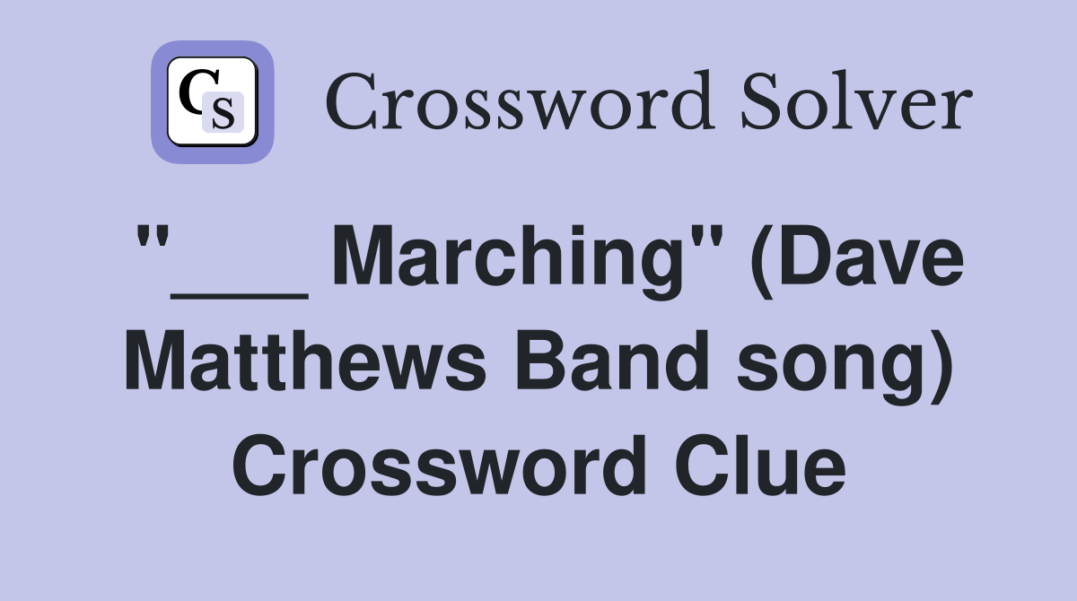 "___ Marching" (Dave Matthews Band song) Crossword Clue