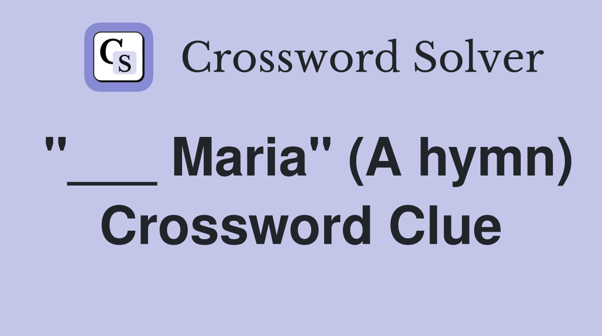 "___ Maria" (A hymn) Crossword Clue