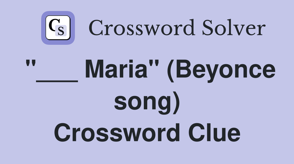 "___ Maria" (Beyonce song) Crossword Clue