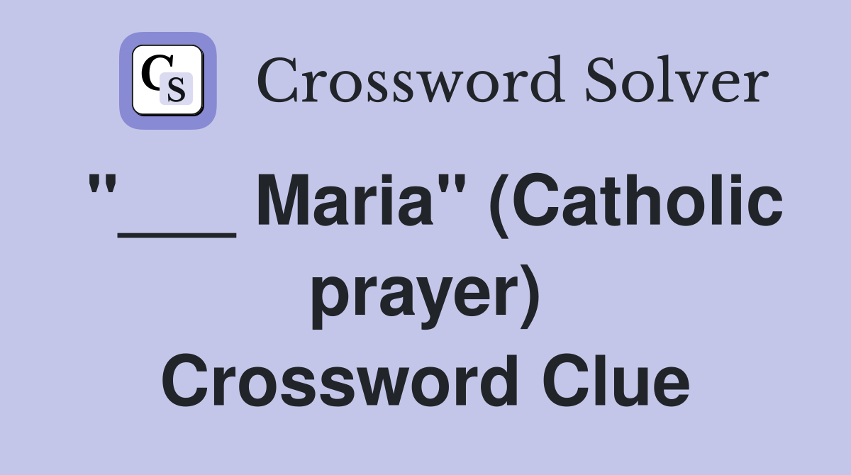 "___ Maria" (Catholic prayer) Crossword Clue