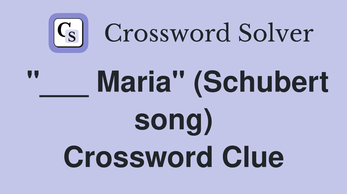 "___ Maria" (Schubert song) Crossword Clue