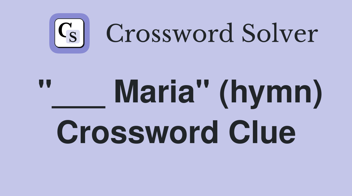 "___ Maria" (hymn) Crossword Clue