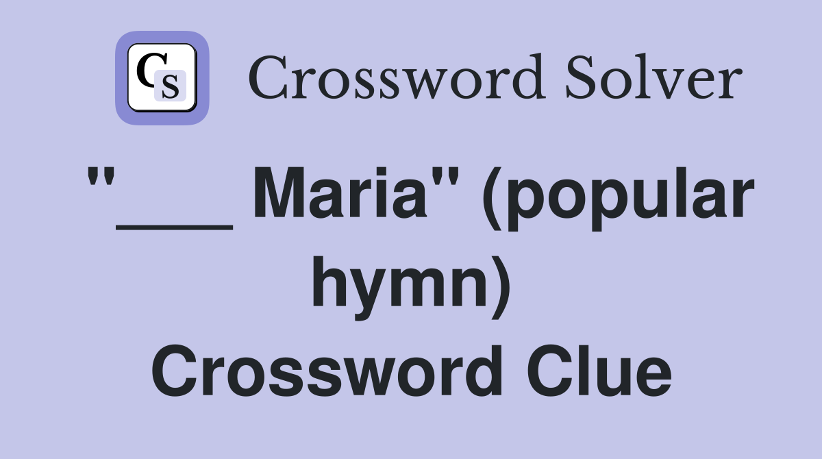 "___ Maria" (popular hymn) Crossword Clue
