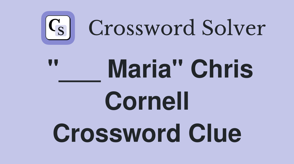 "___ Maria" Chris Cornell Crossword Clue