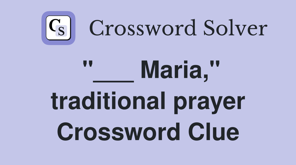 "___ Maria," traditional prayer Crossword Clue