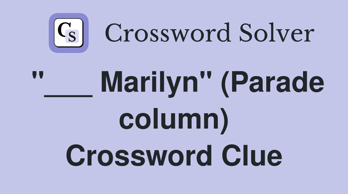 "___ Marilyn" (Parade column) Crossword Clue