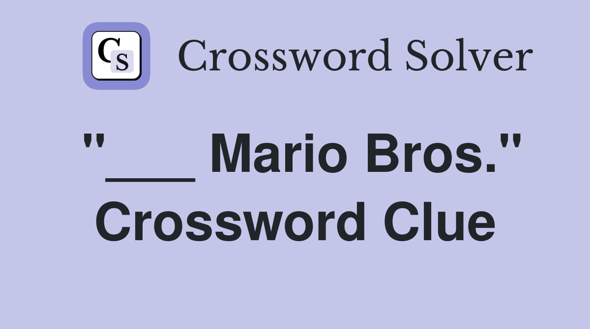 "___ Mario Bros." Crossword Clue